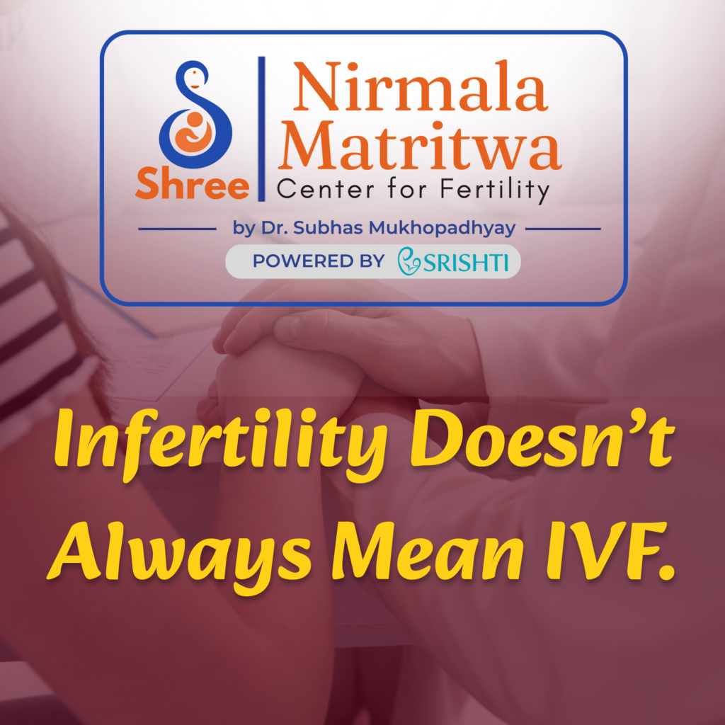 infertility doesn’t always mean ivf.